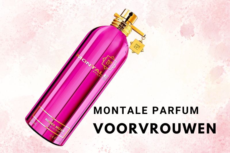 Montale parfum voor vrouwen. Wij hebben een overzicht gemaakt.